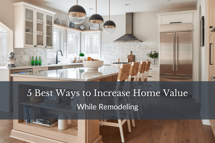 5 Best Ways to Increase Home Value While Remodeling